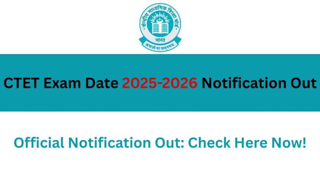 CTET Exam Date 2025-26 official notification and important exam schedule