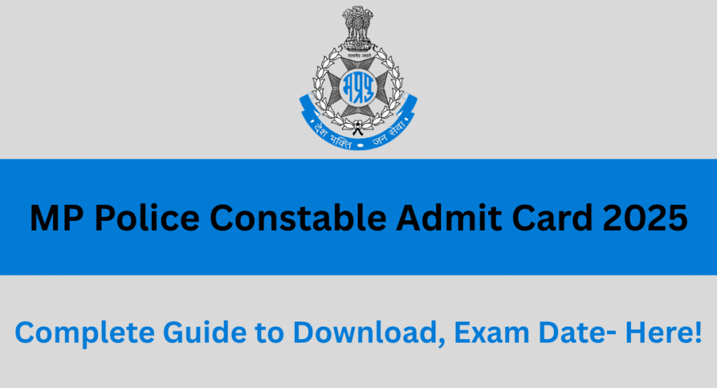 MP Police Constable Admit Card 2025 download link and exam details