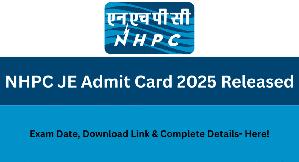 NHPC JE Admit Card 2025 download link and exam hall ticket update